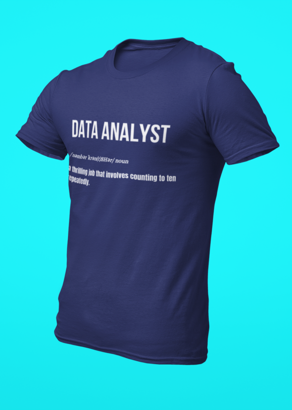 Data Analyst - A Thrilling Job That Involves Counting to Ten Repeatedly T-Shirt