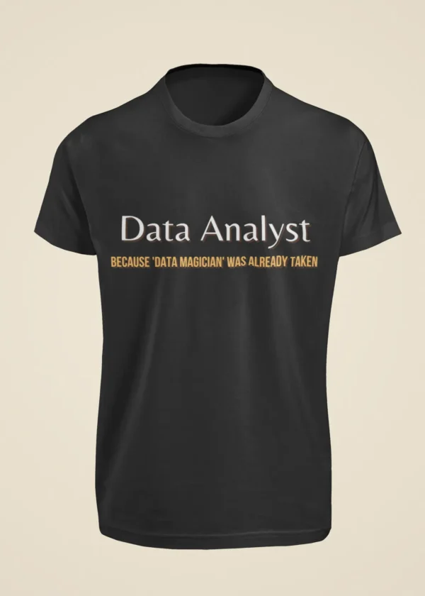 Data Analyst - Because Data Magician Was Already Taken T-Shirt - Image 6