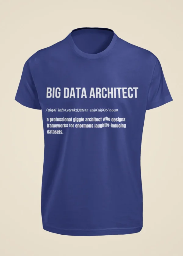 Big Data Architect - A Professional Giggle Architect Who Designs Frameworks for Enormous Laughter-Inducing Datasets T-Shirt - Image 5