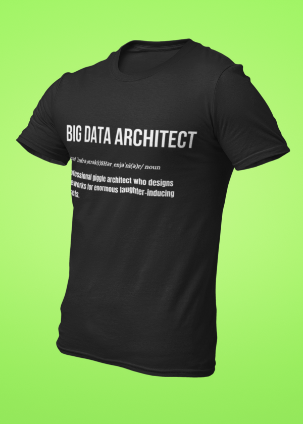 Big Data Architect - A Professional Giggle Architect Who Designs Frameworks for Enormous Laughter-Inducing Datasets T-Shirt