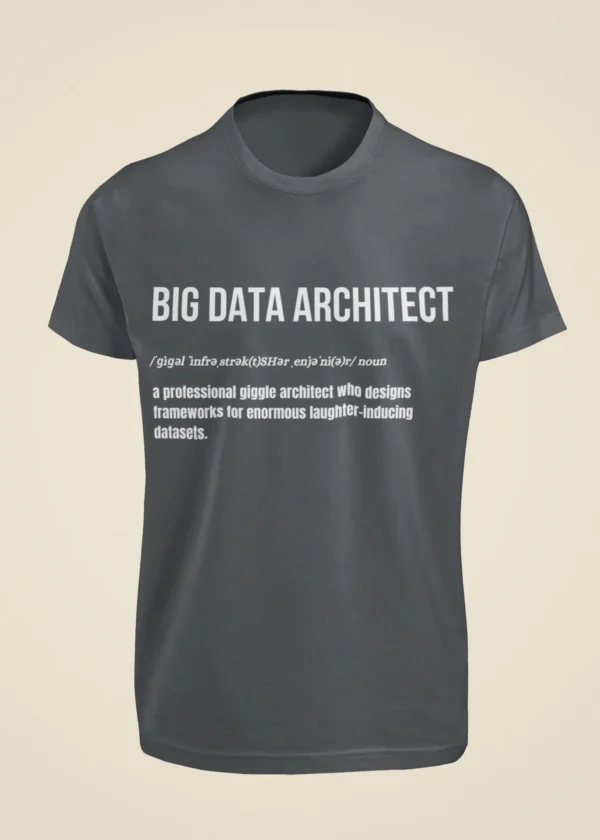 Big Data Architect - A Professional Giggle Architect Who Designs Frameworks for Enormous Laughter-Inducing Datasets T-Shirt - Image 3