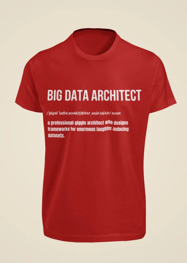 Big Data Architect - A Professional Giggle Architect Who Designs Frameworks for Enormous Laughter-Inducing Datasets T-Shirt - Image 2