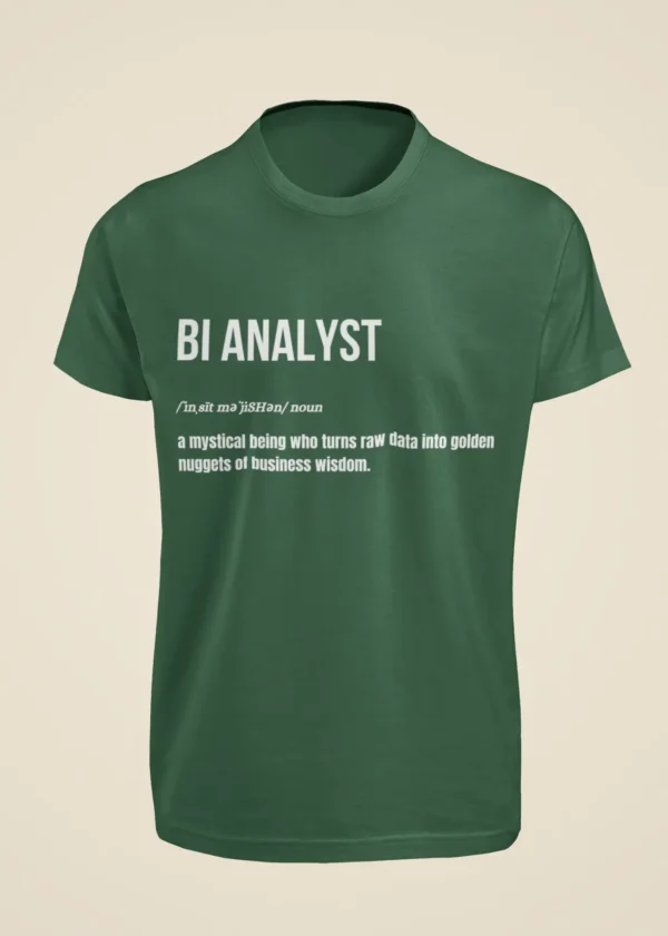BI Analyst - A Mystical Being Who Turns Raw Data into Golden Nuggets of Business Wisdom T-Shirt - Image 5
