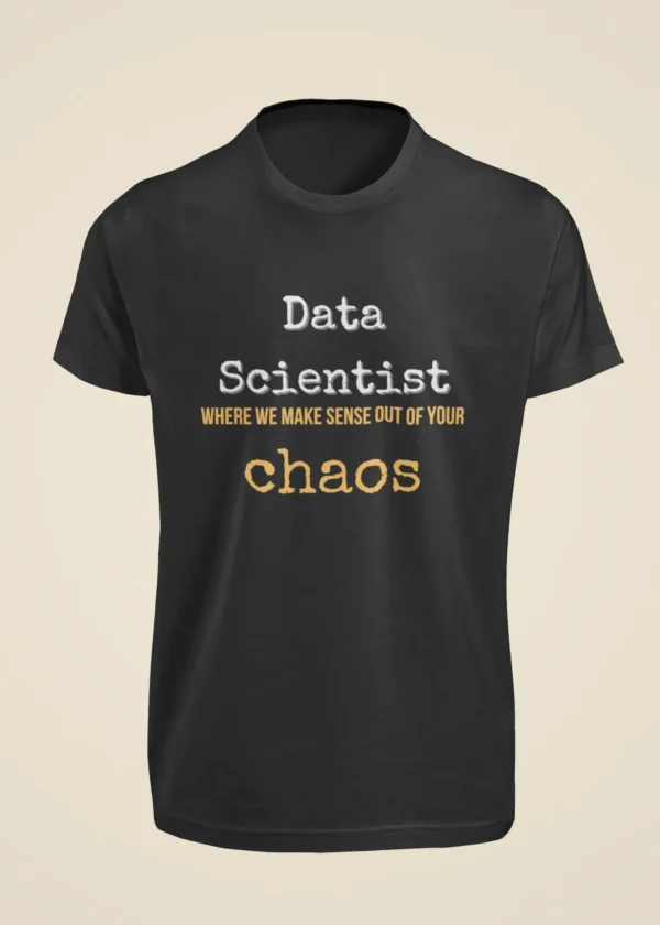 Data Scientist - Where We Make Sense Out of Your Chaos T-Shirt - Image 6