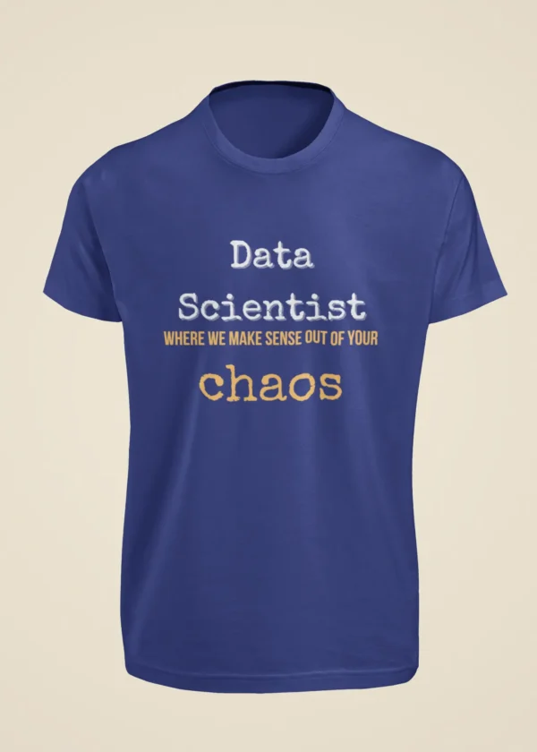 Data Scientist - Where We Make Sense Out of Your Chaos T-Shirt - Image 5