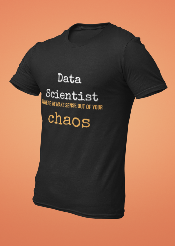 Data Scientist - Where We Make Sense Out of Your Chaos T-Shirt