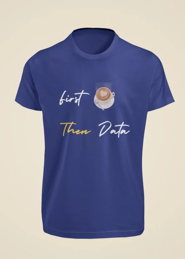 First Coffee Then Data T-Shirt - Image 5