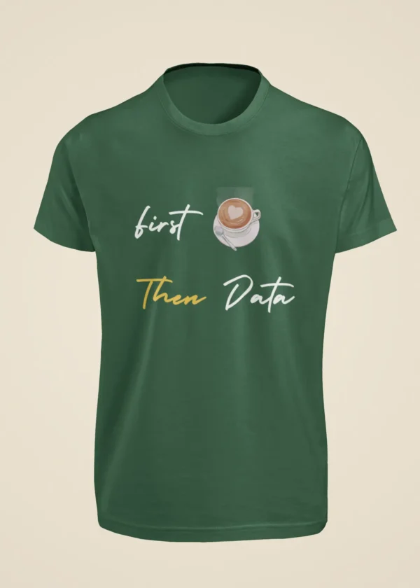First Coffee Then Data T-Shirt - Image 4
