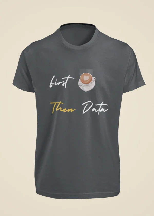 First Coffee Then Data T-Shirt - Image 3
