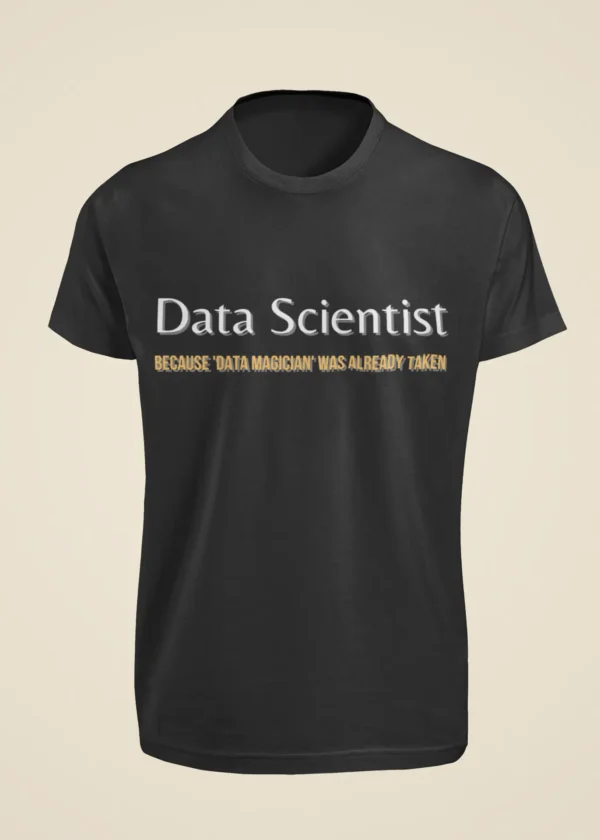 Data Scientist - Because Data Magician Was Already Taken T-Shirt - Image 6