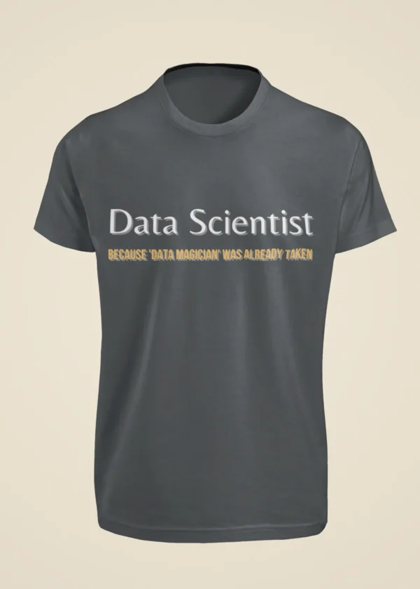 Data Scientist - Because Data Magician Was Already Taken T-Shirt - Image 3