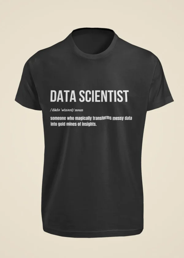 Data Scientist - Someone Who Magically Turns Messy Data into Gold Mines of Insights T-Shirt - Image 6