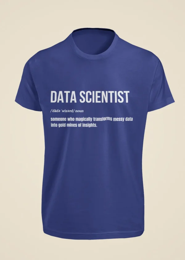 Data Scientist - Someone Who Magically Turns Messy Data into Gold Mines of Insights T-Shirt - Image 5