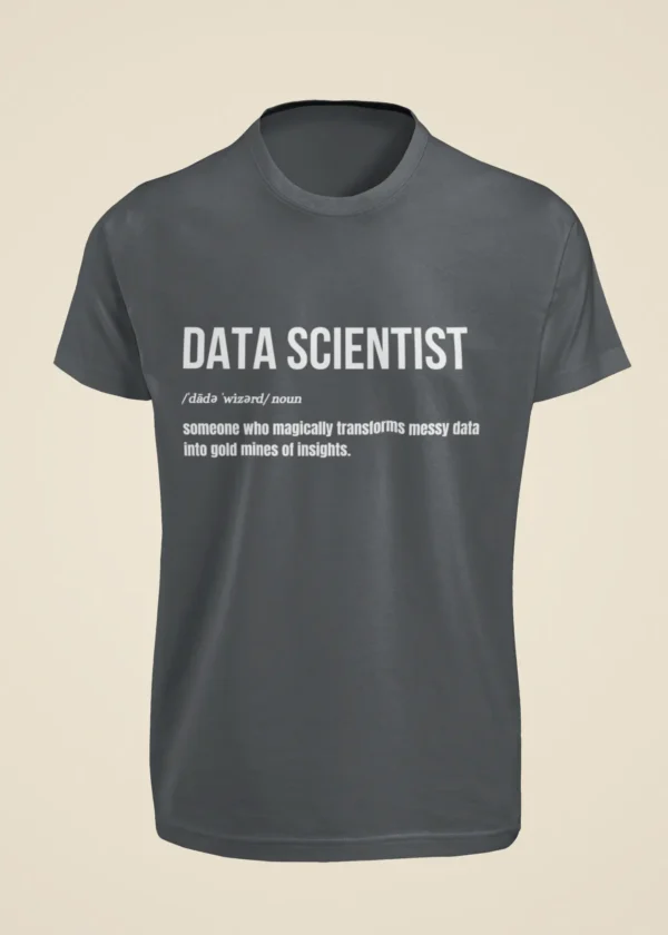 Data Scientist - Someone Who Magically Turns Messy Data into Gold Mines of Insights T-Shirt - Image 3