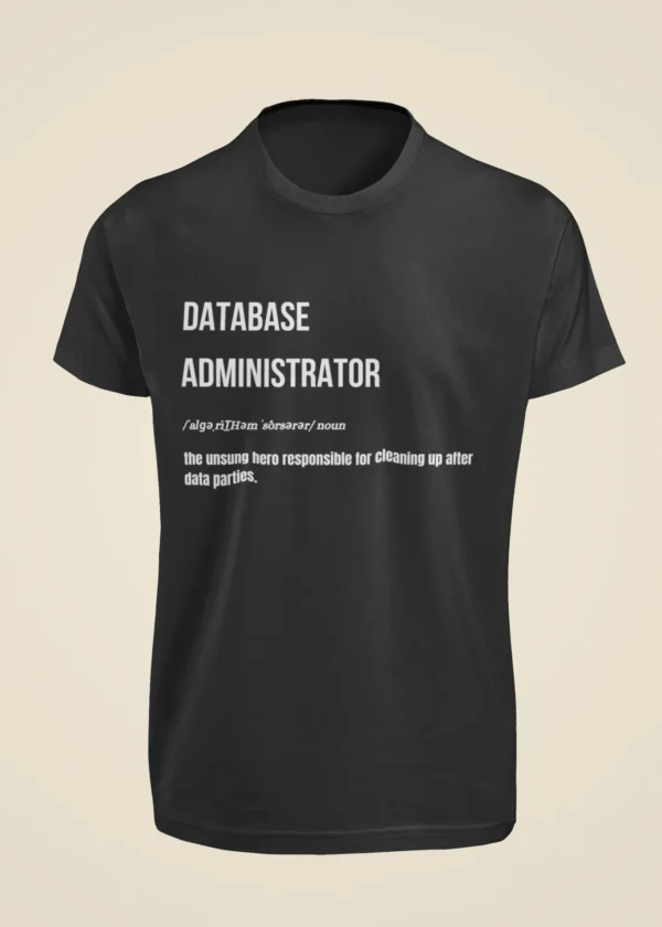 Database Administrator - The Unsung Hero Responsible for Cleaning Up After Data Parties T-Shirt - Image 7