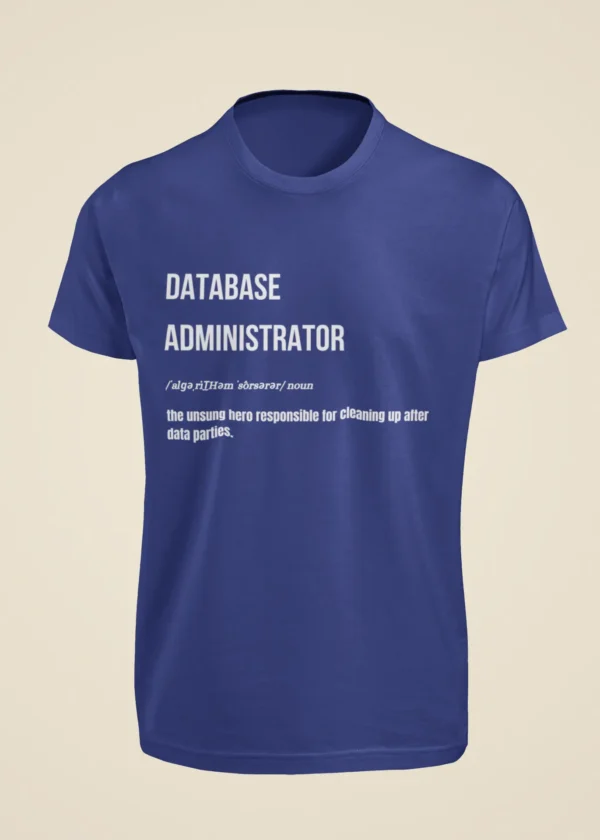 Database Administrator - The Unsung Hero Responsible for Cleaning Up After Data Parties T-Shirt - Image 6