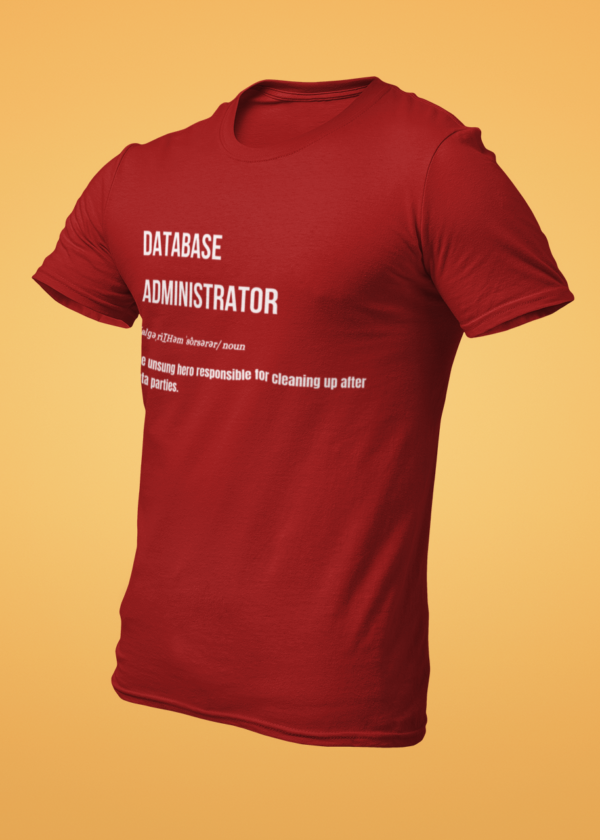 Database Administrator - The Unsung Hero Responsible for Cleaning Up After Data Parties T-Shirt