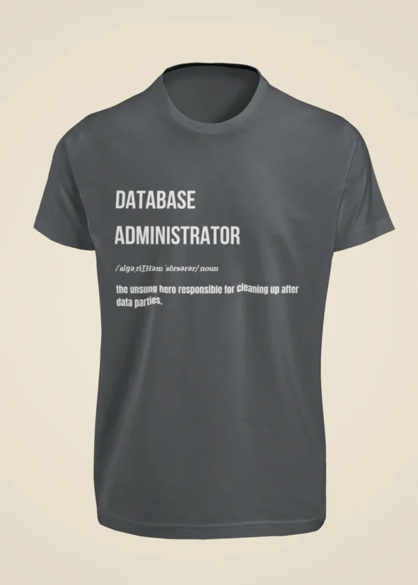 Database Administrator - The Unsung Hero Responsible for Cleaning Up After Data Parties T-Shirt - Image 4