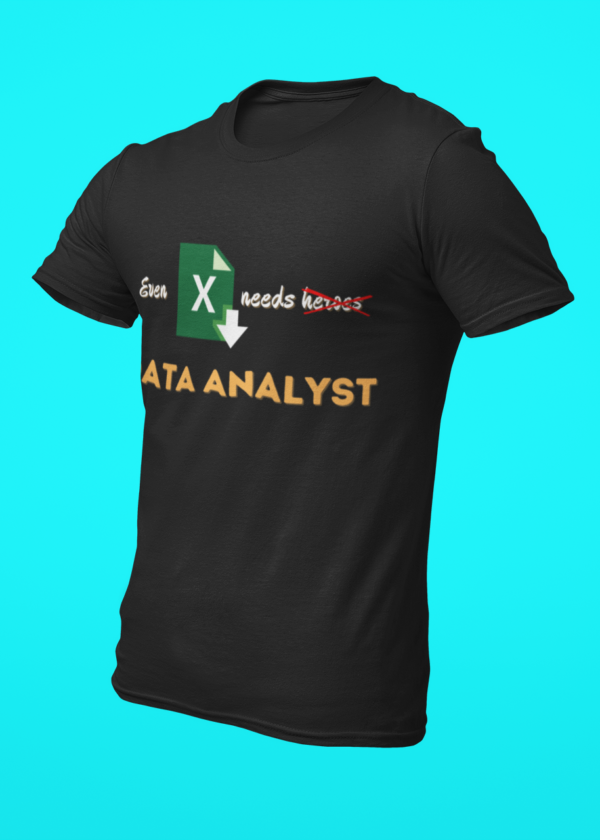 Even Excel Needs a Data Analyst T-Shirt