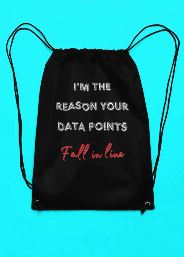 I Am the Reason Your Data Points Fall in Line Drawstring Bag`