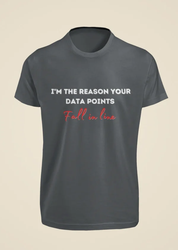 I Am the Reason Your Data Points Fall in Line T-Shirt - Image 3