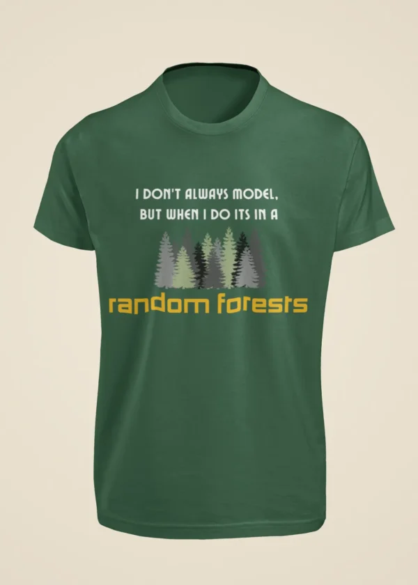 I Don’t Always Model, But When I Do It’s in a Random Forest T-Shirt - Image 4