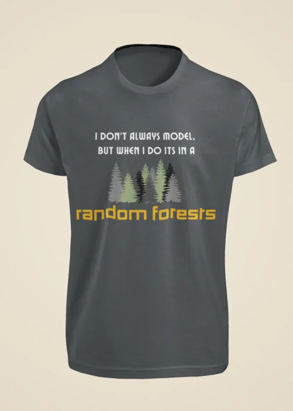 I Don’t Always Model, But When I Do It’s in a Random Forest T-Shirt - Image 3