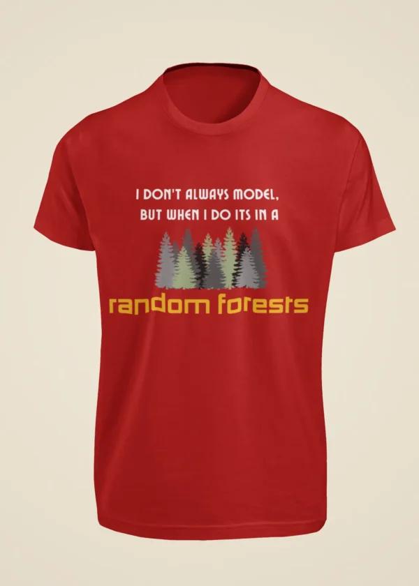 I Don’t Always Model, But When I Do It’s in a Random Forest T-Shirt - Image 2