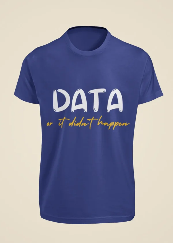 Data or It Didn't Happen T-Shirt - Image 5