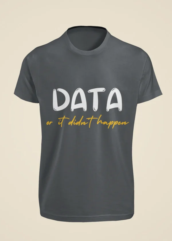 Data or It Didn't Happen T-Shirt - Image 3