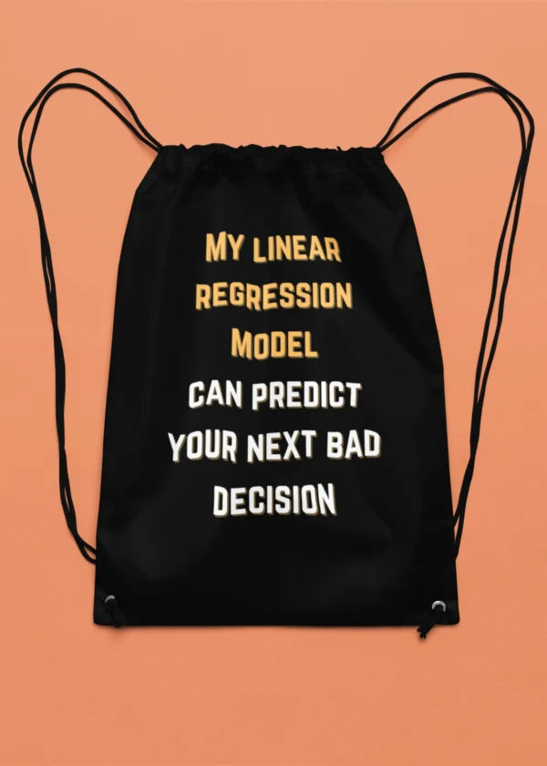 My Linear Regression Model Can Predict Your Next Bad Decision Drawstring Bag