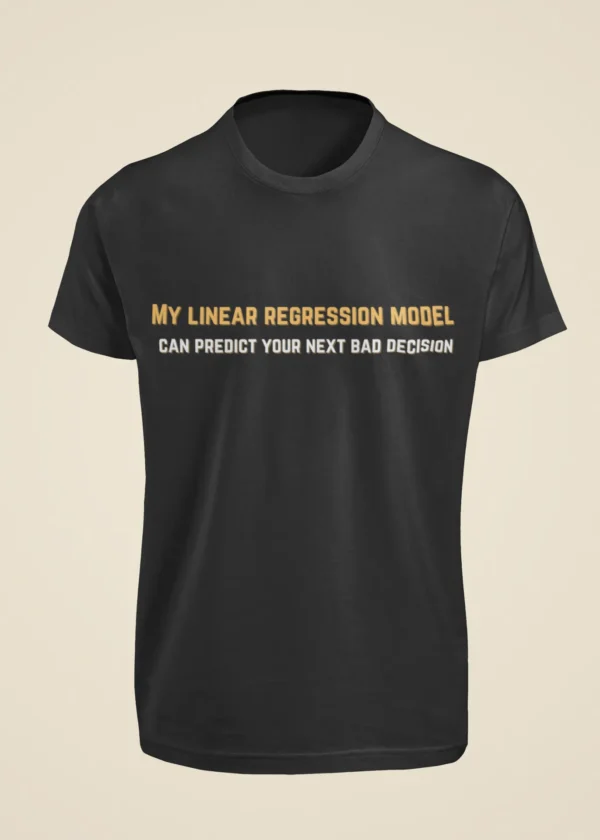 My Linear Regression Model Can Predict Your Next Bad Decision T-Shirt - Image 6