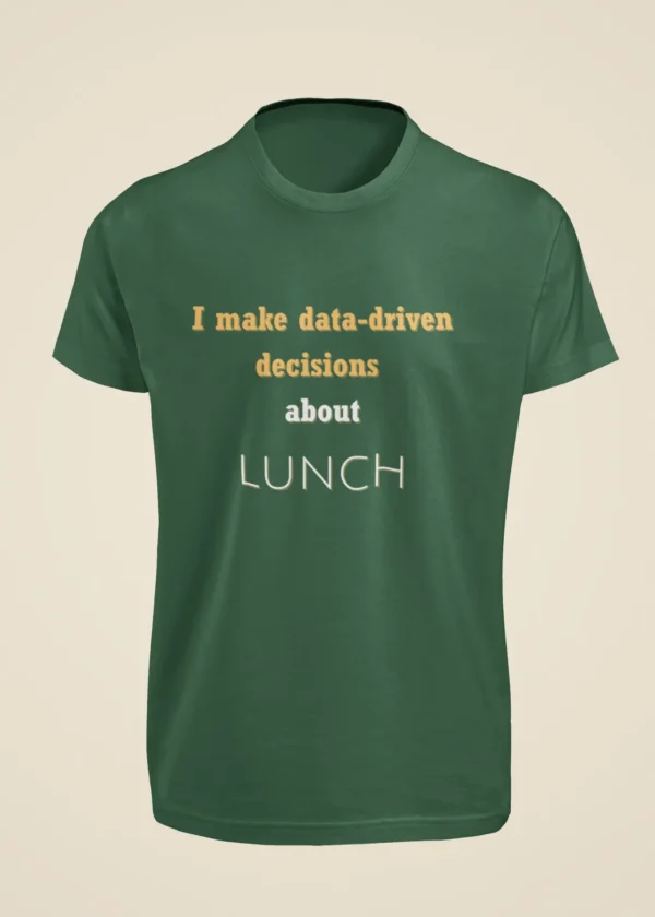 I Make Data-Driven Decisions About Lunch T-Shirt - Image 4