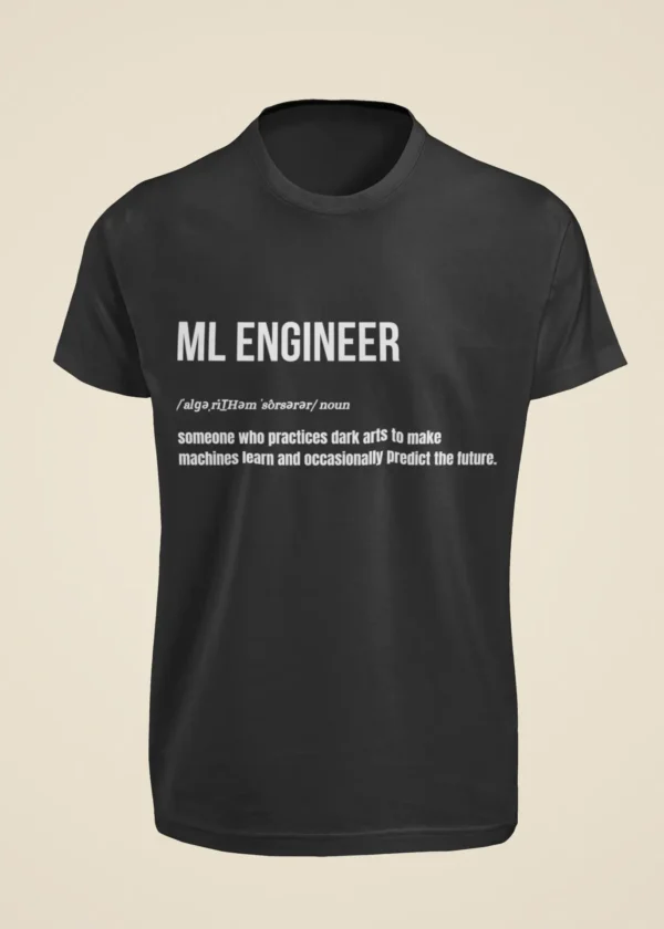 ML Engineer - Someone Who Practices Dark Arts to Make Machines Learn and Occasionally Predict the Future T-Shirt - Image 7