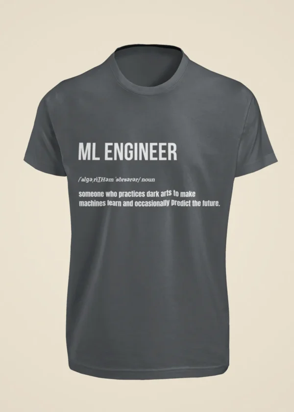 ML Engineer - Someone Who Practices Dark Arts to Make Machines Learn and Occasionally Predict the Future T-Shirt - Image 4