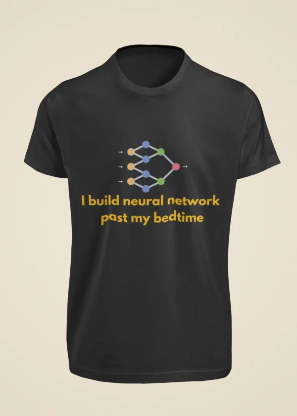 I Build Neural Networks Past My Bedtime T-Shirt - Image 6
