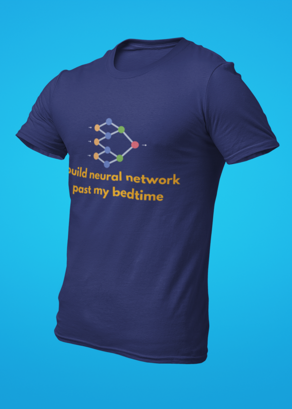 I Build Neural Networks Past My Bedtime T-Shirt