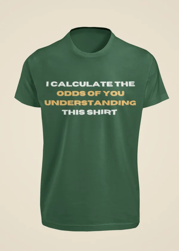 I Calculate the Odds of You Understanding This Shirt T-Shirt - Image 4