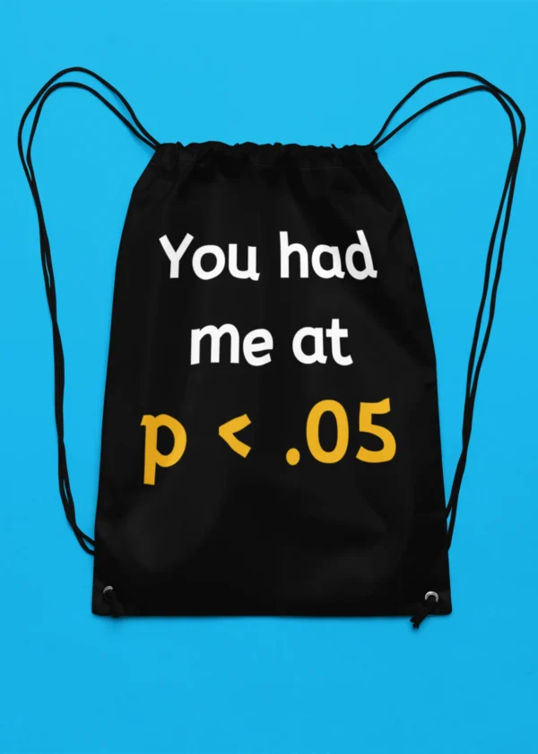 You Had Me at p < 0.5 Drawstring Bag