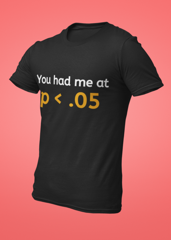 You Had Me at p < 0.05 T-Shirt