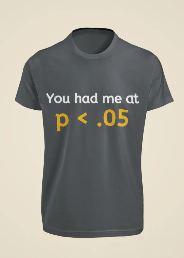 You Had Me at p < 0.05 T-Shirt - Image 3