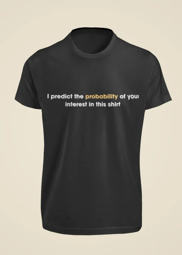 I Predict the Probability of Your Interest in This Shirt T-Shirt - Image 6