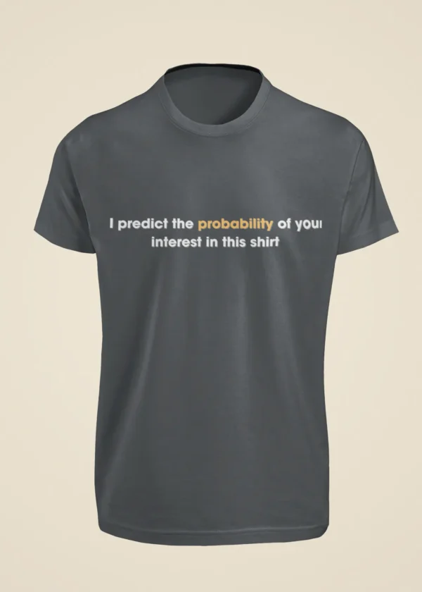 I Predict the Probability of Your Interest in This Shirt T-Shirt - Image 3
