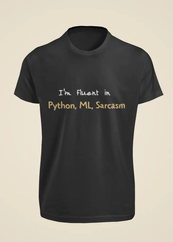 I Am Fluent in Python, ML, Sarcasm T-Shirt - Image 6
