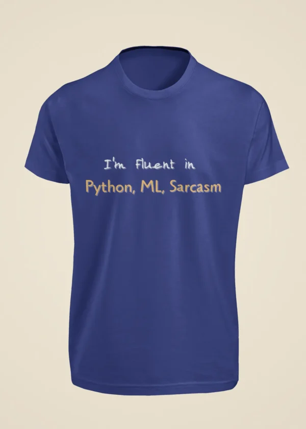 I Am Fluent in Python, ML, Sarcasm T-Shirt - Image 5