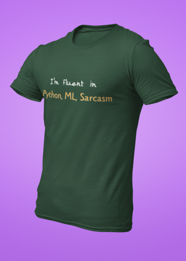 I Am Fluent in Python, ML, Sarcasm T-Shirt