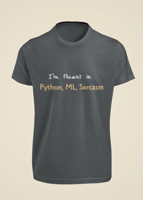 I Am Fluent in Python, ML, Sarcasm T-Shirt - Image 3