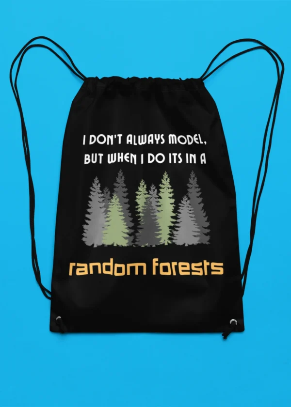 I Don’t Always Model But When I Do It’s in a Random Forest Drawstring Bag
