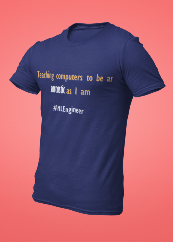 Teaching Computers to Be as Sarcastic as I Am T-Shirt