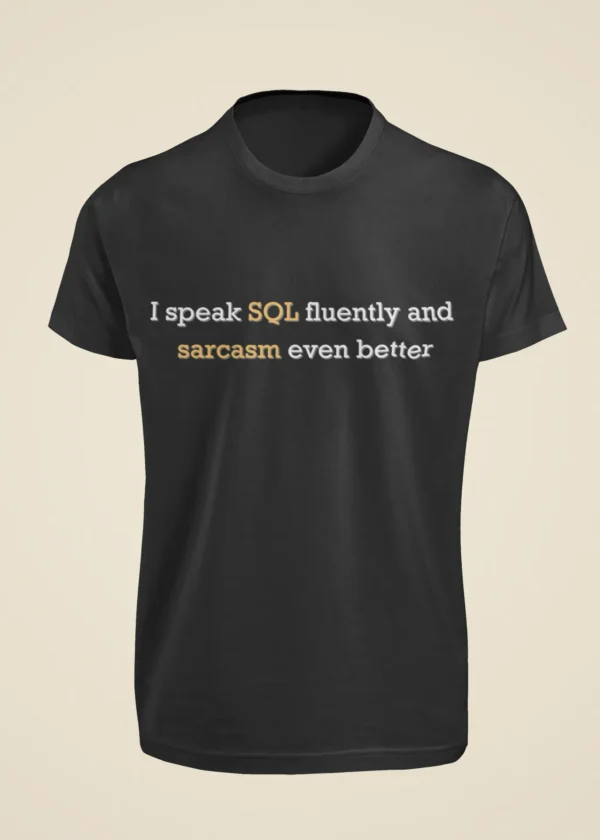 I Speak SQL Fluently and Sarcasm Even Better T-Shirt - Image 6